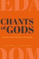 Chants Of Gods: Sacred and Timeless Wisdom of the Rigveda 131227476X Book Cover