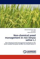 Non-chemical weed management in rice (Oryza sativa L.): Non-chemical weed management strategies in dry direct seeded fine-grain aerobic rice 3848433672 Book Cover