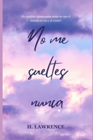 No me sueltes nunca: Libro autoconclusivo romántico (Spanish Edition) B0DSZW3NDR Book Cover