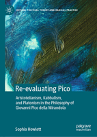 Re-Evaluating Pico: Aristotelianism, Kabbalism, and Platonism in the Philosophy of Giovanni Pico Della Mirandola 3030595803 Book Cover
