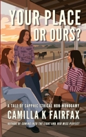Your Place Or Ours?: A Steamy Sapphic Ethical Non Monogamy Romance (Coming Into The Light) B0H6XSNG45 Book Cover