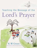 Teaching the Message of the Lord's Prayer 1449781462 Book Cover