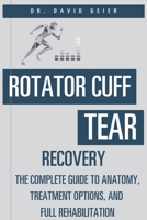 Rotator Cuff Tear Recovery: The Complete Guide to Anatomy, Treatment Options, and Full Rehabilitation (Active Life Orthopedics Guides) B0GYL6FG1X Book Cover