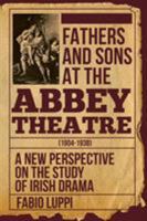 Fathers and Sons at the Abbey Theatre (1904-1938): A New Perspective on the Study of Irish Drama 162734697X Book Cover