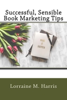 Successful, Sensible Book Marketing Tips 1719569916 Book Cover