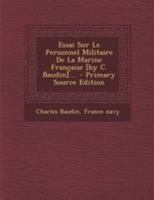 Essai Sur Le Personnel Militaire de la Marine Fran�aise [by C. Baudin].... 0341412260 Book Cover