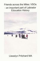 Friends Across the Miles: Vsos - An Important Part of Labrador Education History: Voluntary Service Overseas (Vso) 1468022091 Book Cover