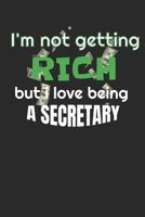 I’m Not Getting Rich But I Love Being A Secretary: A 6x9 weekly planner for your job 1792681593 Book Cover