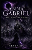 ANNA GABRIEL AND THE UNICORN SOLDIERS B0H5FWGHYZ Book Cover