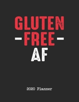 2020 Planner: Gluten Free AF Dated Daily, Weekly, Monthly Planner With Calendar, Goals, To-Do, Gratitude, Habit and Mood Trackers, Affirmations and Holidays 167171458X Book Cover