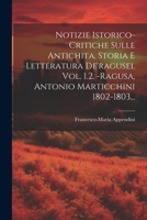 Notizie Istorico-Critiche Sulle Antichita, Storia E Letteratura de'Ragusei. Vol. 1.2. -Ragusa, Antonio Marticchini 1802-1803... 1272911411 Book Cover