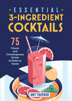 Essential 3-Ingredient Cocktails: 75 Classic and Contemporary Drinks to Make at Home 1646118596 Book Cover