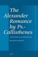 The Alexander Romance by PS.-Callisthenes: A Historical Commentary 9004335218 Book Cover
