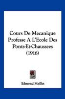 Cours De Mecanique Professe A L'Ecole Des Ponts-Et-Chaussees (1916) 1161041842 Book Cover