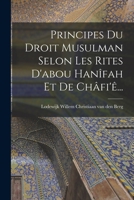 Principes Du Droit Musulman Selon Les Rites D'abou Hanîfah Et De Châfi'ê... 1018780084 Book Cover