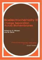 Bioelectrochemistry III. Charge Separation Across Biomembranes. (Ettore Majorana International Science Series: Physical Sciences) 030643606X Book Cover