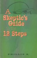 A Skeptic's Guide to the 12 Steps 0894867229 Book Cover