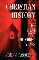 Christian History: The First Five Hundred Years 1462605451 Book Cover