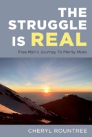 The Struggle Is Real, Free Man's Journey To Plenty More 1734561602 Book Cover