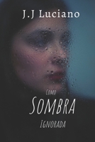 Como sombra ignorada (Spanish Edition) B088VVLJ87 Book Cover