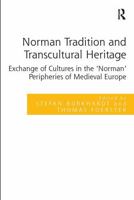 Norman Tradition and Transcultural Heritage: Exchange of Cultures in the 'Norman' Peripheries of Medieval Europe 1032922591 Book Cover