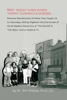 Roy, "rocky" & Red Ryder; "hoppy," Durango & Mo[o]re: Personal Recollections of What They Taught Us on Saturdays, Riding Together into the Sunset of the B-Western Movie Era, at "The Strand" & "The Bij 1480990337 Book Cover