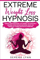 Extreme Weight Loss Hypnosis: Powerful Guided Meditations to Fat Burning, Stop Overeating & Emotional Eating for Rapid and Natural Weight Loss through ... Positive Affirmations 1801943125 Book Cover