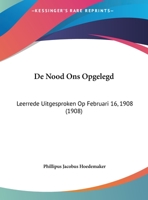 De Nood Ons Opgelegd: Leerrede Uitgesproken Op Februari 16, 1908 1162287144 Book Cover