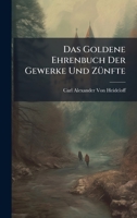 Das Goldene Ehrenbuch Der Gewerke Und ZÃ1/4nfte (German Edition) 1023775735 Book Cover