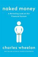 Naked Money: A Revealing Look at What It Is and Why It Matters 0393353737 Book Cover