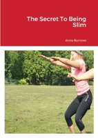 The Secret To Being Slim 147108681X Book Cover