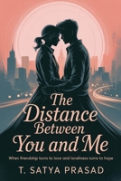 The Distance Between You and Me: When Friendship Turns to Love and Loneliness Turns to Hope B0FNJYJSHN Book Cover
