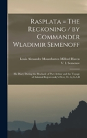 Rasplata = The Reckoning / by Commander Wladimir Semenoff; his Diary During the Blockade of Port Arthur and the Voyage of Admiral Rojestvensky's Fleet, tr. by L.A.B 1019274360 Book Cover