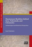 Hasmonean Realities behind Ezra, Nehemiah, and Chronicles: Archaeological and Historical Perspectives (Ancient Israel and Its Literature) 0884143074 Book Cover