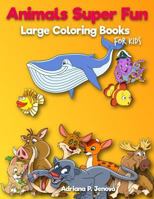 Animals Super Fun : Large coloring books for kids: Toddler Coloring Book, Kids Coloring Book Ages 2-4, 4-8, Boys, Girls, Fun Early Learning,Workbooks, Gifts for Kids 1720347514 Book Cover