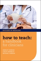 How to Teach: A Handbook for Clinicians 0199592063 Book Cover