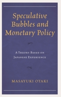 Speculative Bubbles and Monetary Policy: A Theory Based on Japanese Experience 1498549144 Book Cover