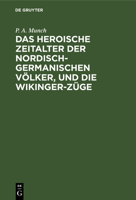 Das Heroische Zeitalter Der Nordisch-Germanischen V Lker, Und Die Wikinger-Z GE 3112682696 Book Cover