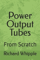 Power Output Tubes - From Scratch: From Scratch (From Scratch Series) B0DVPW2LMX Book Cover