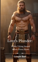 Love’s Plunder: When Viking Sword Meets Pious Heart B0F89Z9D8Q Book Cover