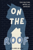 With Words We Weave, Texas High Plains Writers 2024 Anthology: On the Roof B0CQ6Z3ZM4 Book Cover