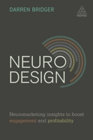 Neuro Design: Neuromarketing Insights to Boost Engagement and Profitability 0749478888 Book Cover