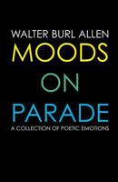 Moods on Parade: A Collection of Poetic Emotions 1537714511 Book Cover