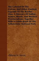 The Calumet of the Coteau, and Other Poetical Legends of the Border. Also, a Glossary of Indian Names, Words, and Western Provincialisms. Together with a Guide-Book of the Yellowstone National Park 1446034283 Book Cover