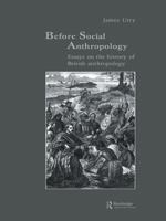 Before Social Anthropology: Essays on the History of British Anthropology 1138964484 Book Cover