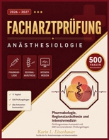 FACHARZTPRÜFUNG ANÄSTHESIOLOGIE 2026-2027: Pharmakologie, Regionalanästhesie und Intensivmedizin Prüfungswissen kompakt mit 500 kommentierten Prüfungsfragen (German Edition) B0H1QJ5ZDN Book Cover