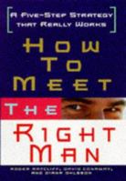 How To Meet The Right Man: A Five-Step Strategy That Really Works 1559723750 Book Cover