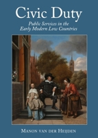 Civic Duty: Public Services in the Early Modern Low Countries 1443835013 Book Cover