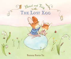 Hazel and Twig: The Lost Egg | Brenna Burns Yu 1536204927 Book Cover