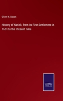 History of Natick, from its First Settlement in 1651 to the Present Time 3375175183 Book Cover